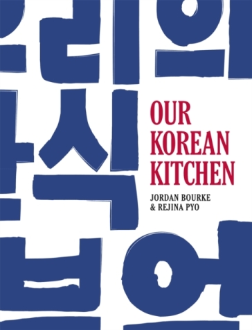 Our Korean Kitchen - Jordan Bourke - Rejina Pyo