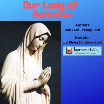 Our Lady of Banneux - Bob Lord - Penny Lord