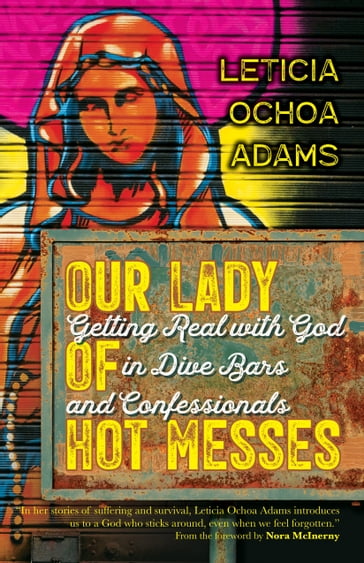 Our Lady of Hot Messes - Leticia Ochoa Adams