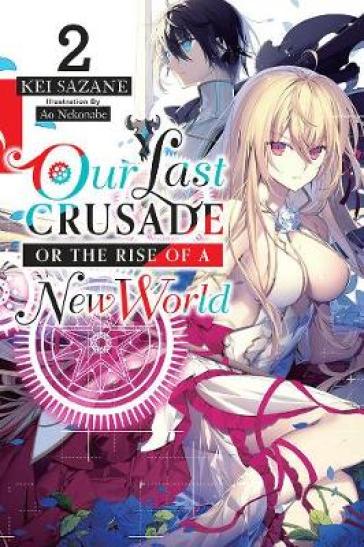 Our Last Crusade or the Rise of a New World, Vol. 2 (light novel) - Kei Sazane