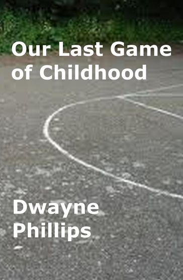 Our Last Game of Childhood - Dwayne Phillips