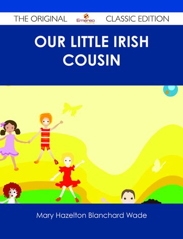 Our Little Irish Cousin - The Original Classic Edition - Mary Hazelton Blanchard Wade