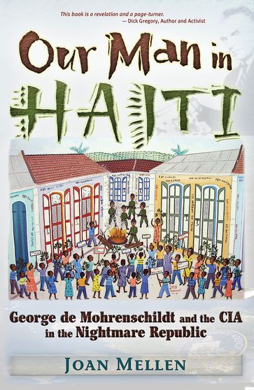 Our Man in Haiti: George de Mohrenschildt and the CIA in the Nightmare Republic - Joan Mellen