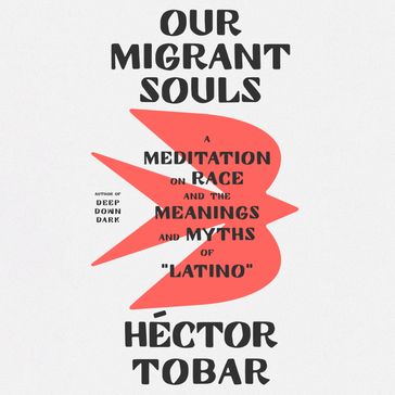 Our Migrant Souls - Héctor Tobar