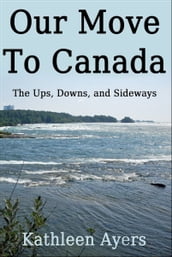 Our Move to Canada: The Ups, Downs, and Sideways