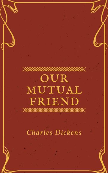 Our Mutual Friend (Annotated & Illustrated) - Charles Dickens