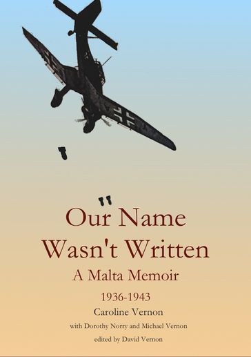 Our Name Wasn't Written - A Malta Memoir (1936-1943) - David Vernon