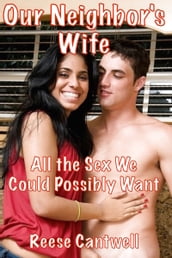 Our Neighbor s Wife: All the Sex We Guys Could Possibly Want