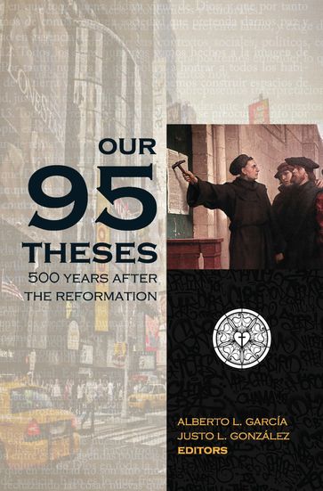 Our Ninety-Five Theses - Alberto García - Justo González