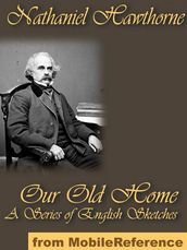 Our Old Home - A Series Of English Sketches (Mobi Classics)