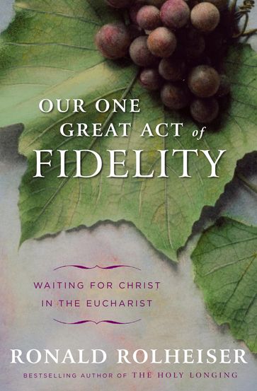 Our One Great Act of Fidelity - Ronald Rolheiser