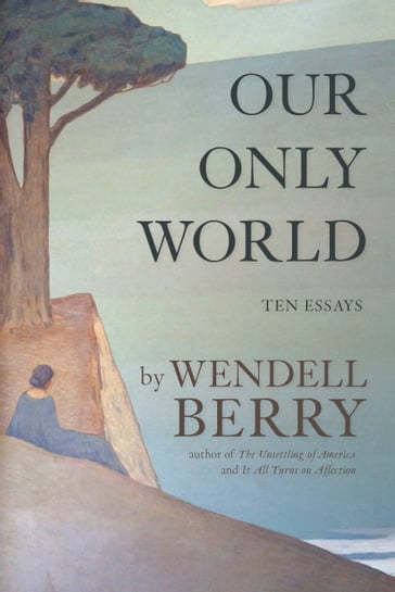 Our Only World - Wendell Berry