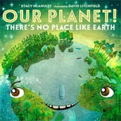 Our Planet! There s No Place Like Earth