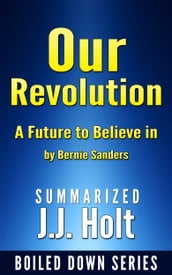 Our Revolution A Future to Believe in by Bernie Sanders.Summarized