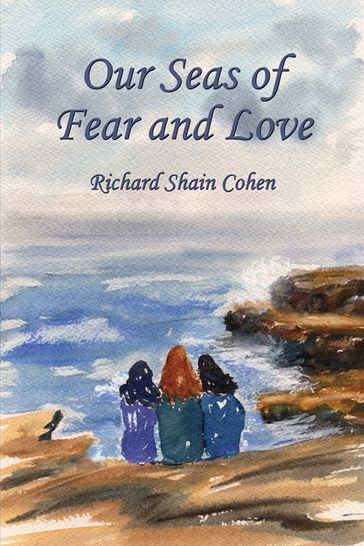 Our Seas of Fear and Love - Richard Shain Cohen