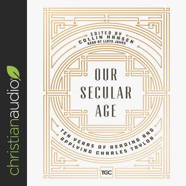 Our Secular Age - Collin Hansen