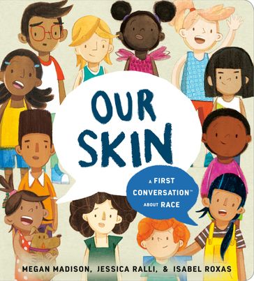 Our Skin: A First Conversation About Race - Jessica Ralli - Megan Madison