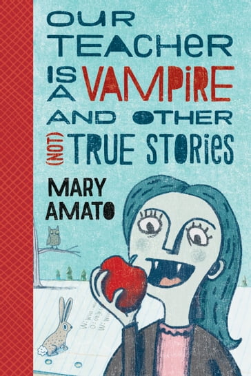 Our Teacher Is a Vampire and Other (Not) True Stories - Mary Amato