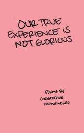 Our True Experience is Not Glorious