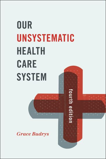 Our Unsystematic Health Care System - Grace Budrys - PhD - professor emerita - Sociology and MPH Program - DePaul University