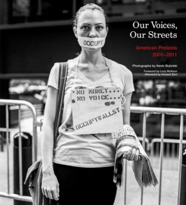 Our Voices, Our Streets: American Protests 2001-2011 - Kevin Bubriski - Howard Zinn