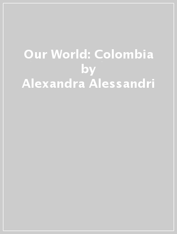 Our World: Colombia - Alexandra Alessandri