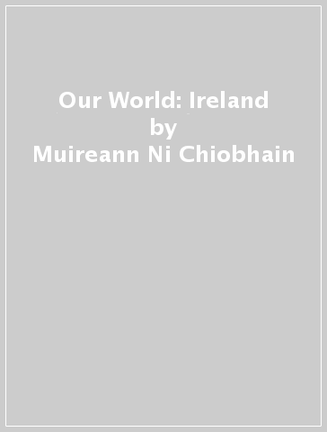 Our World: Ireland - Muireann Ni Chiobhain