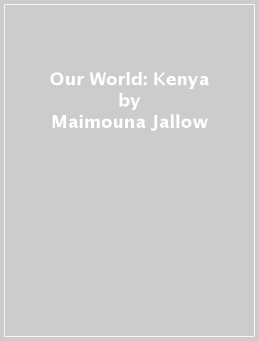 Our World: Kenya - Maimouna Jallow