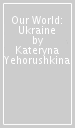 Our World: Ukraine