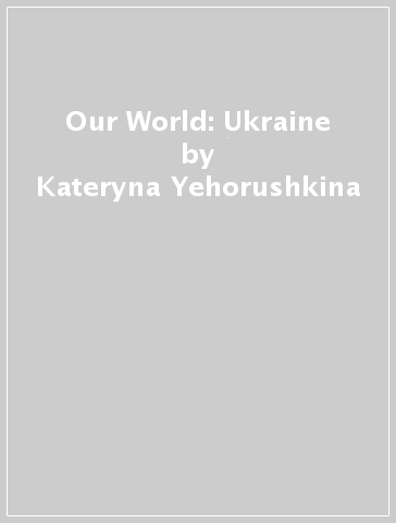 Our World: Ukraine - Kateryna Yehorushkina