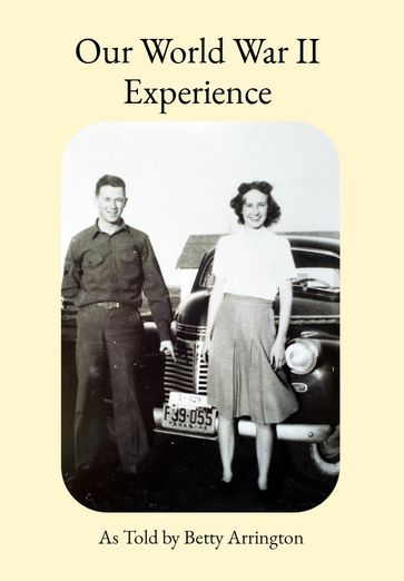Our World War II Experience - Betty Arrington