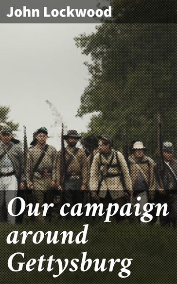 Our campaign around Gettysburg - John Lockwood