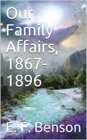 Our family affairs, 1867-1896