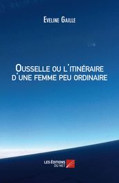 Ousselle ou l itinéraire d une femme peu ordinaire