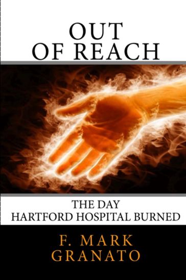 Out Of Reach: The Day Hartford Hospital Burned - F. Mark Granato