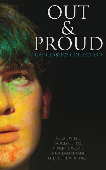 Out & Proud: Gay Classics Collection - Bayard Taylor - Harlan Cozad McIntosh - Henry Blake Fuller - Jack Saul - Lucas Malet - Wilde Oscar - Radclyffe Hall - Robert Hichens - Sheridan Le Fanu - Theodore Winthrop - Virginia Woolf