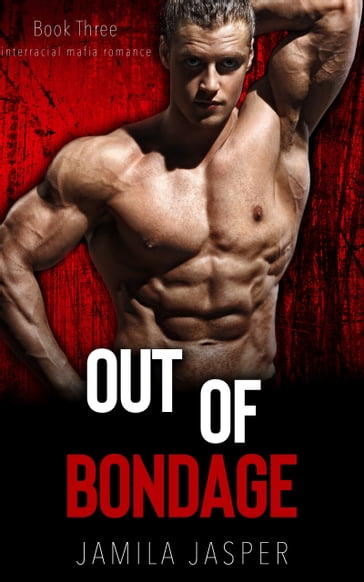 Out of Bondage: BWWM Mafia Romance Novel - Jamila Jasper