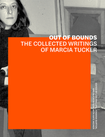 Out of Bounds - The Collected Writings of Marcia Tucker - Lisa Phillips - Johanna Burton - Alicia Ritson - Kate Wiener