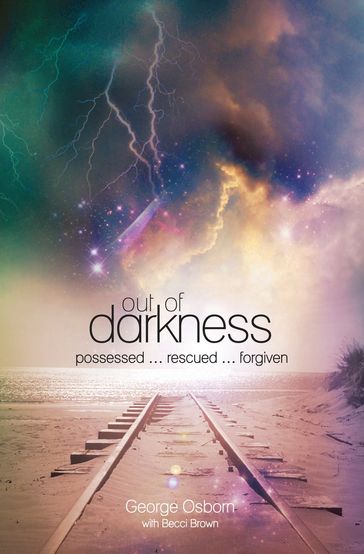 Out of Darkness: The George Osborn Story - Becci Brown - George Osborn