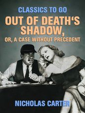 Out of Death s Shadow, Or, A Case Without Precedent