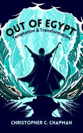 Out of Egypt: Understanding Temptation & Transformation