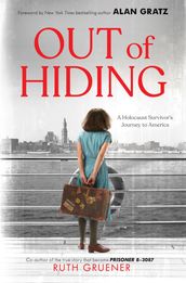 Out of Hiding: A Holocaust Survivor s Journey to America (With a Foreword by Alan Gratz)
