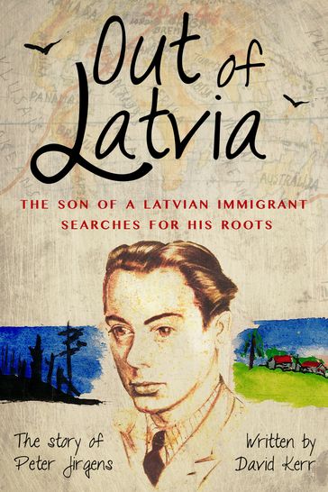 Out of Latvia: The son of a Latvian immigrant searches for his roots - David Kerr