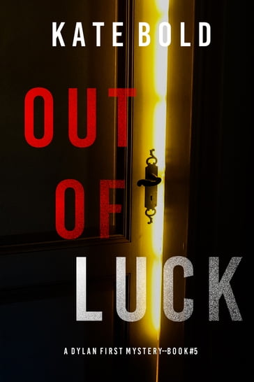 Out of Luck (A Dylan First FBI Suspense ThrillerBook Five) - Kate Bold