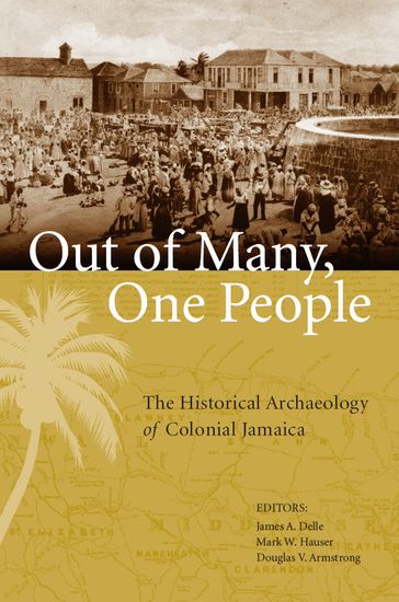 Out of Many, One People - Ainsley Henriques - Amy L. Rubenstein-Gottschamer - Candice Goucher - E. Kofi Agorsah - Gregory D. Cook - James A. Delle - Jillian E. Galle - Kenneth G. Kelly - Marianne Franklin - Mark W. Hauser - Matthew Reeves - Maureen Jeanette Brown - Robyn Woodward