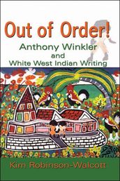 Out of Order!: Anthony Winkler and White West Indian Writing