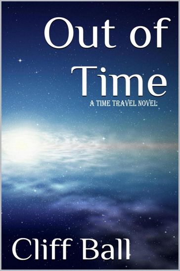 Out of Time: a Time Travel Novel - Cliff Ball