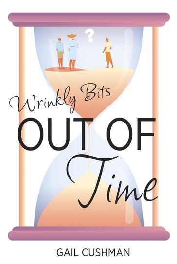 Out of Time (Wrinkly Bits Book 2) - Gail Cushman