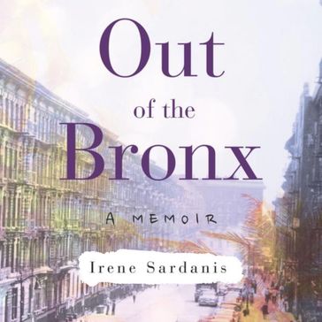 Out of the Bronx: A Memoir - Irene Sardanis