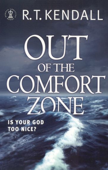 Out of the Comfort Zone: Is Your God Too Nice? - R T Kendall Ministries Inc. - R.T. Kendall